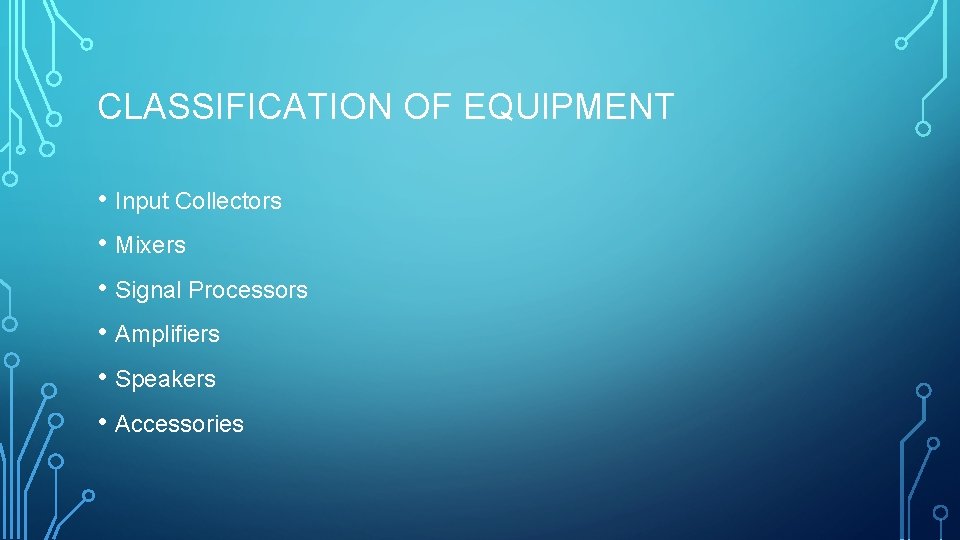 CLASSIFICATION OF EQUIPMENT • Input Collectors • Mixers • Signal Processors • Amplifiers •