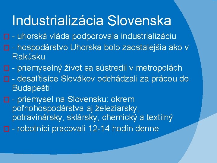 Industrializácia Slovenska - uhorská vláda podporovala industrializáciu � - hospodárstvo Uhorska bolo zaostalejšia ako