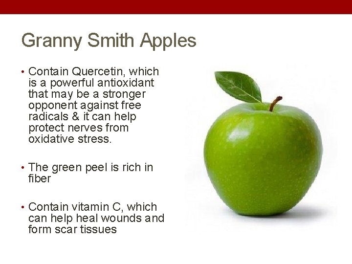 Granny Smith Apples • Contain Quercetin, which is a powerful antioxidant that may be