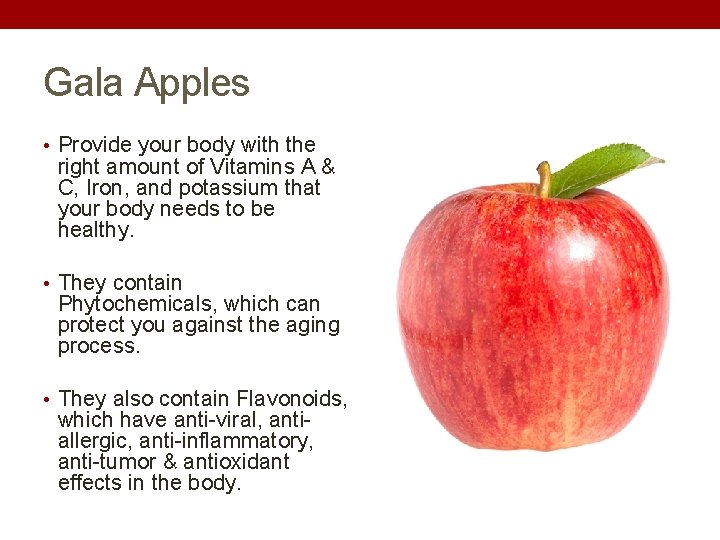 Gala Apples • Provide your body with the right amount of Vitamins A &