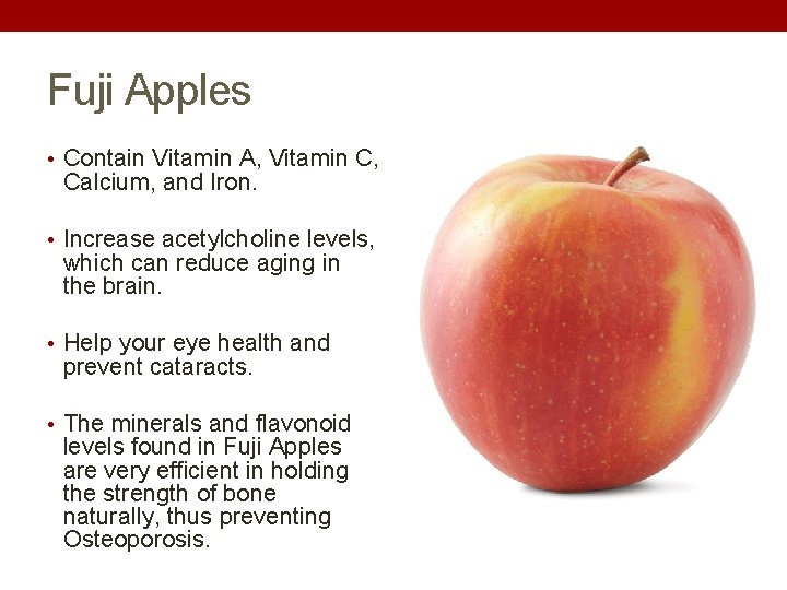 Fuji Apples • Contain Vitamin A, Vitamin C, Calcium, and Iron. • Increase acetylcholine