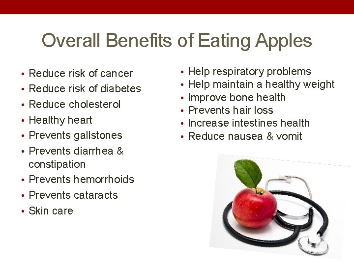 Overall Benefits of Eating Apples • Reduce risk of cancer • Reduce risk of