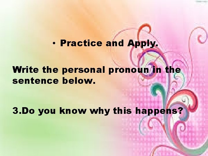  • Practice and Apply. Write the personal pronoun in the sentence below. 3.