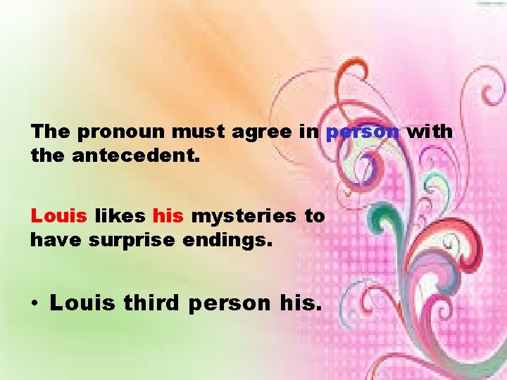 The pronoun must agree in person with the antecedent. Louis likes his mysteries to