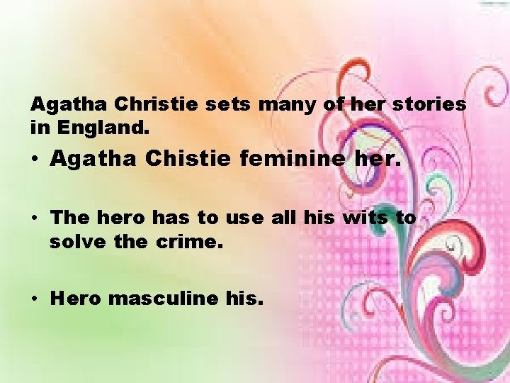 Agatha Christie sets many of her stories in England. • Agatha Chistie feminine her.