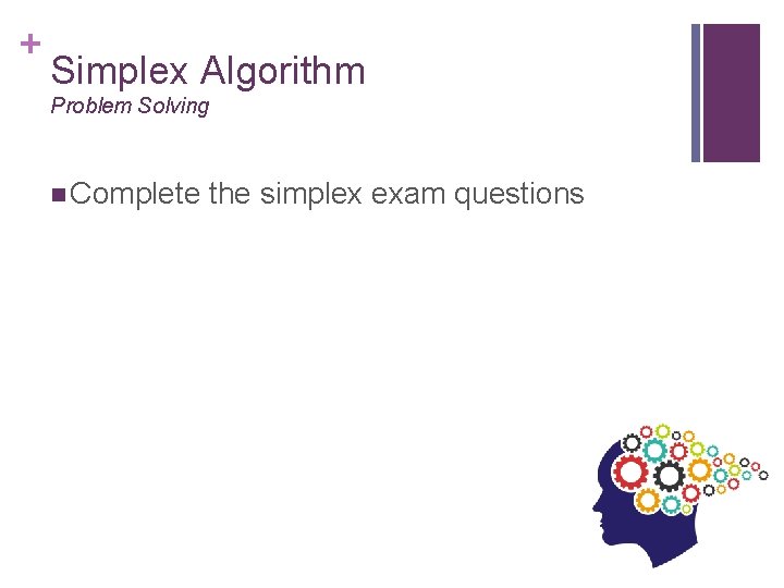 + Simplex Algorithm Problem Solving n Complete the simplex exam questions 