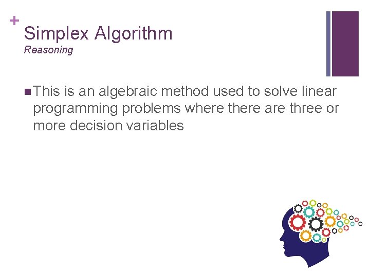 + Simplex Algorithm Reasoning n This is an algebraic method used to solve linear