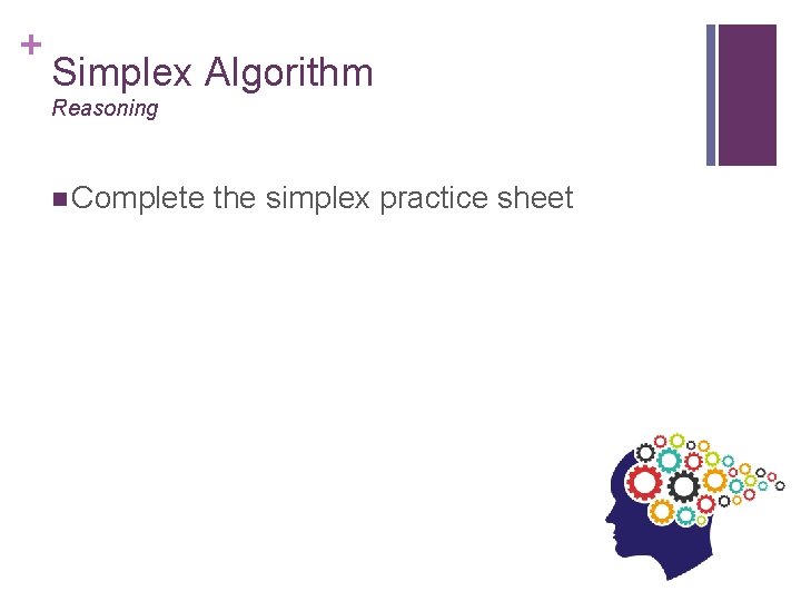 + Simplex Algorithm Reasoning n Complete the simplex practice sheet 