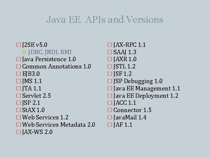 Java EE APIs and Versions � J 2 SE v 5. 0 JDBC, JNDI, Java EE APIs and Versions � J 2 SE v 5. 0 JDBC, JNDI,