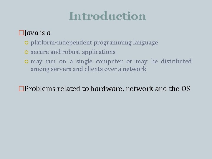 Introduction �Java is a platform-independent programming language secure and robust applications may run on Introduction �Java is a platform-independent programming language secure and robust applications may run on
