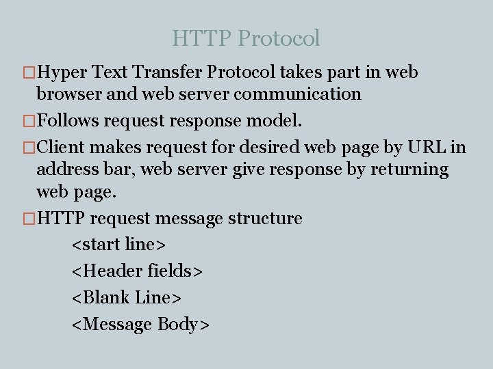 HTTP Protocol �Hyper Text Transfer Protocol takes part in web browser and web server HTTP Protocol �Hyper Text Transfer Protocol takes part in web browser and web server