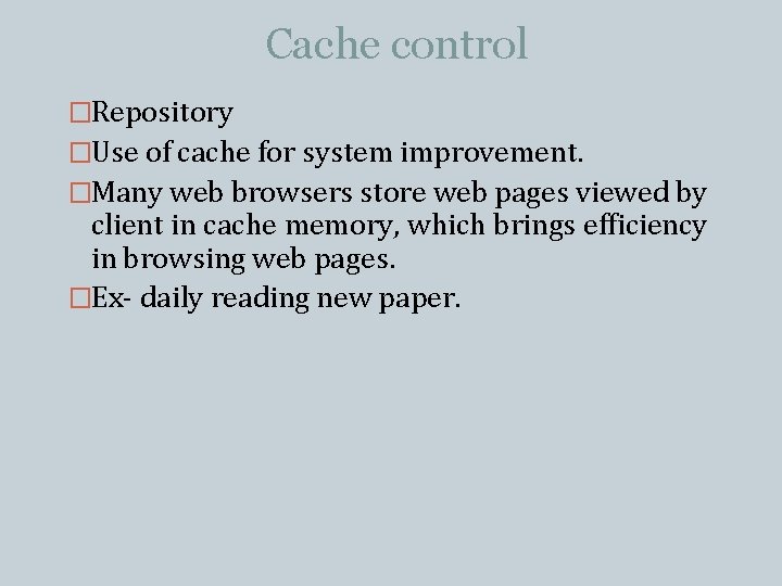 Cache control �Repository �Use of cache for system improvement. �Many web browsers store web Cache control �Repository �Use of cache for system improvement. �Many web browsers store web