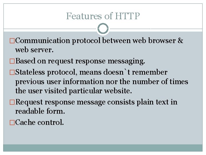 Features of HTTP �Communication protocol between web browser & web server. �Based on request Features of HTTP �Communication protocol between web browser & web server. �Based on request