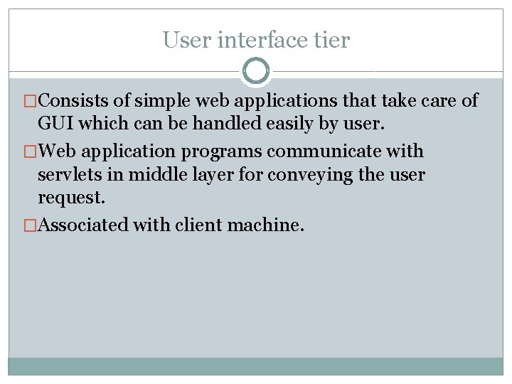 User interface tier �Consists of simple web applications that take care of GUI which User interface tier �Consists of simple web applications that take care of GUI which