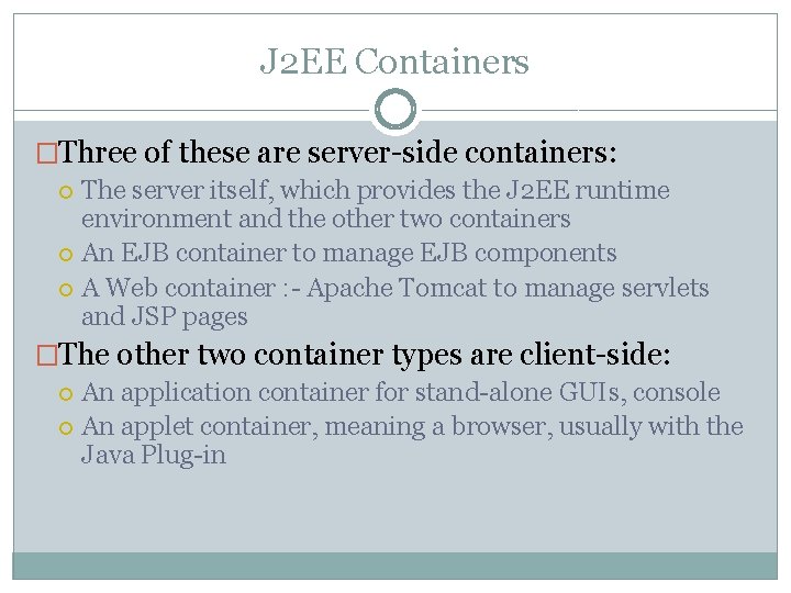 J 2 EE Containers �Three of these are server-side containers: The server itself, which J 2 EE Containers �Three of these are server-side containers: The server itself, which