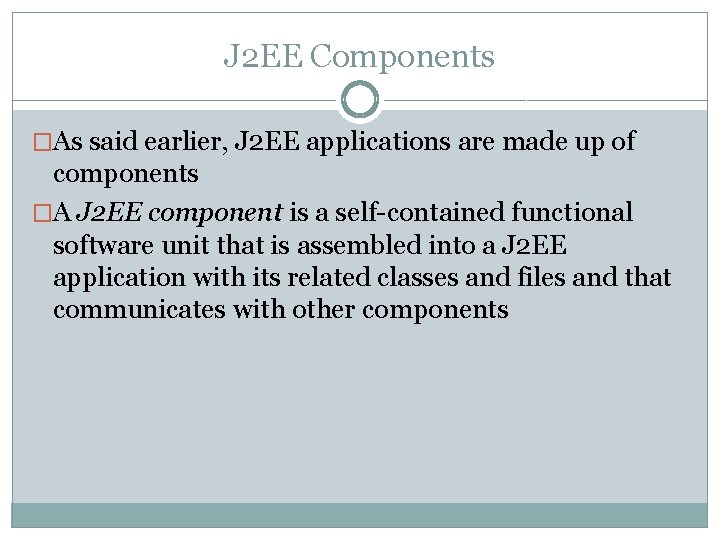 J 2 EE Components �As said earlier, J 2 EE applications are made up J 2 EE Components �As said earlier, J 2 EE applications are made up