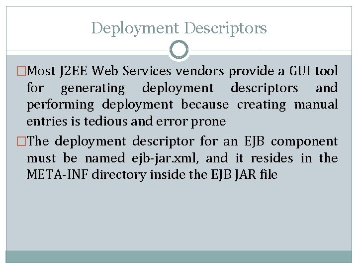 Deployment Descriptors �Most J 2 EE Web Services vendors provide a GUI tool for Deployment Descriptors �Most J 2 EE Web Services vendors provide a GUI tool for