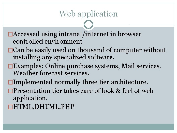 Web application �Accessed using intranet/internet in browser controlled environment. �Can be easily used on Web application �Accessed using intranet/internet in browser controlled environment. �Can be easily used on
