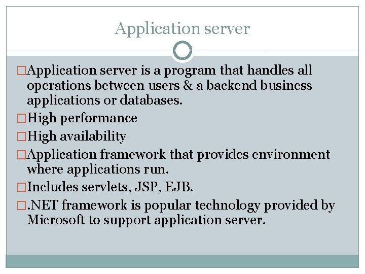 Application server �Application server is a program that handles all operations between users & Application server �Application server is a program that handles all operations between users &