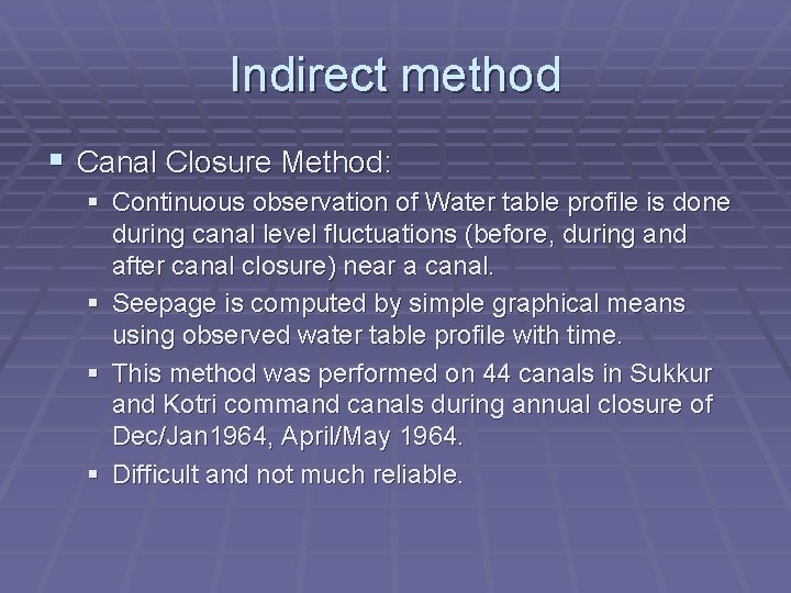 Indirect method § Canal Closure Method: § Continuous observation of Water table profile is