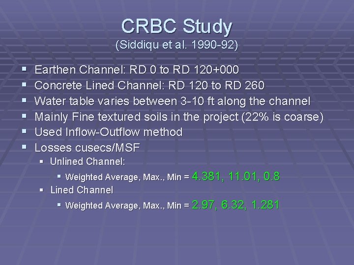 CRBC Study (Siddiqu et al. 1990 -92) § § § Earthen Channel: RD 0