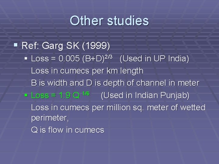 Other studies § Ref: Garg SK (1999) § Loss = 0. 005 (B+D)2/3 (Used
