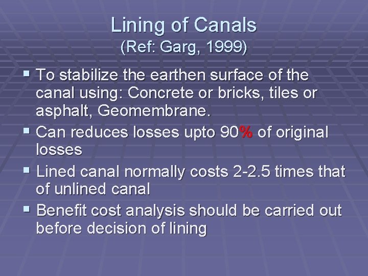 Lining of Canals (Ref: Garg, 1999) § To stabilize the earthen surface of the