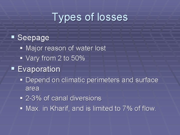 Types of losses § Seepage § Major reason of water lost § Vary from