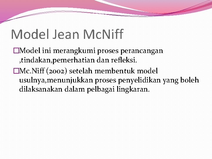 Model Jean Mc. Niff �Model ini merangkumi proses perancangan , tindakan, pemerhatian dan refleksi.