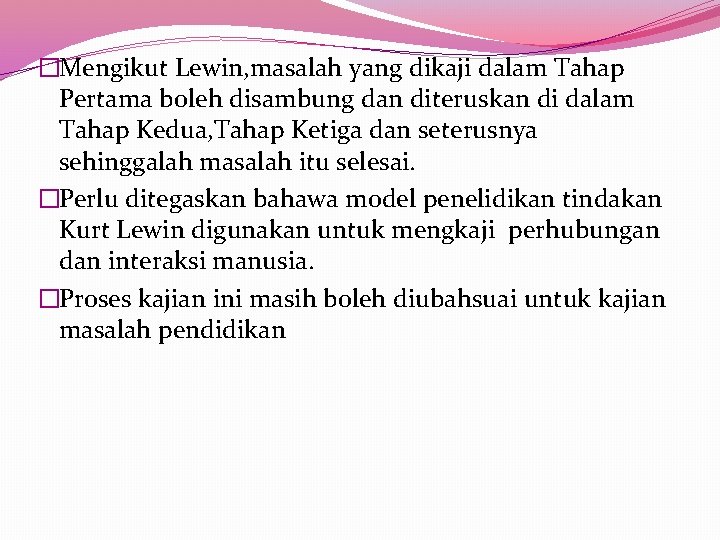 �Mengikut Lewin, masalah yang dikaji dalam Tahap Pertama boleh disambung dan diteruskan di dalam