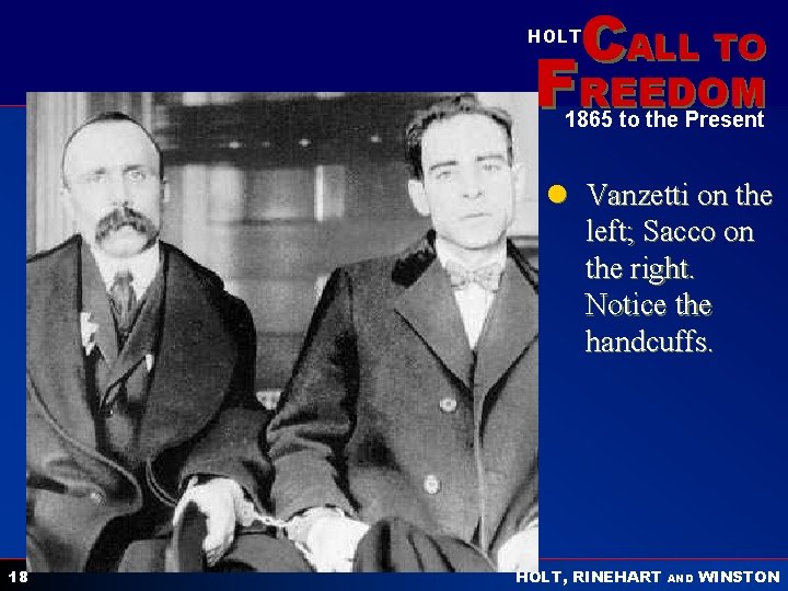 CALL TO HOLT FREEDOM 1865 to the Present l Vanzetti on the left; Sacco