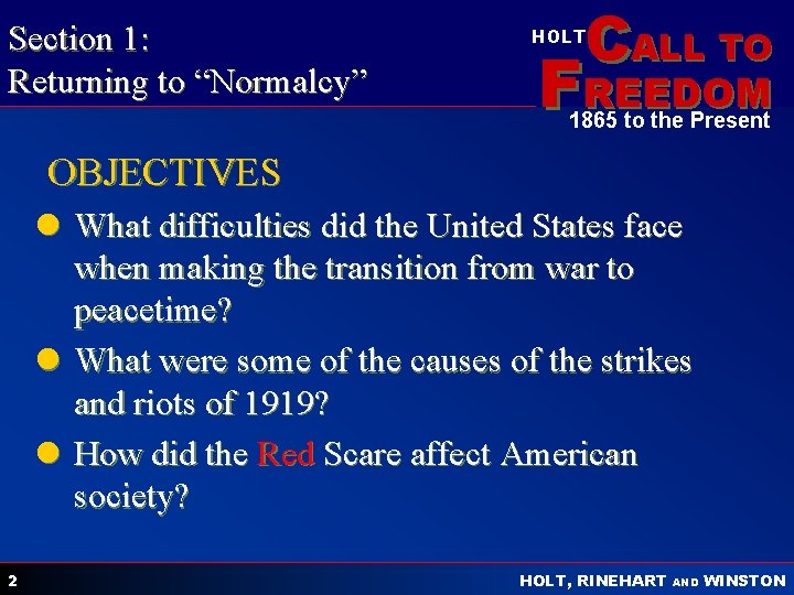 Section 1: Returning to “Normalcy” CALL TO HOLT FREEDOM 1865 to the Present OBJECTIVES