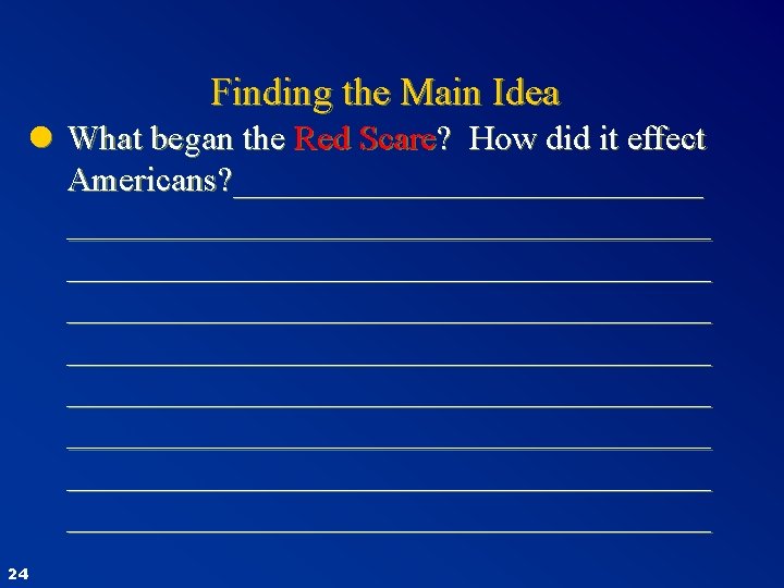 Finding the Main Idea l What began the Red Scare? How did it effect