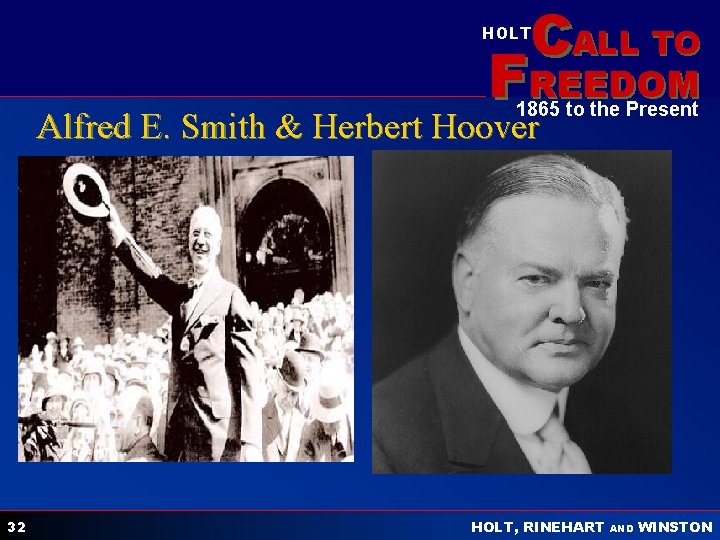 CALL TO HOLT FREEDOM 1865 to the Present Alfred E. Smith & Herbert Hoover