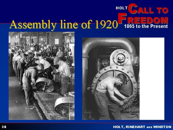 CALL TO HOLT F REEDOM Assembly line of 1920 1865 to the Present 38