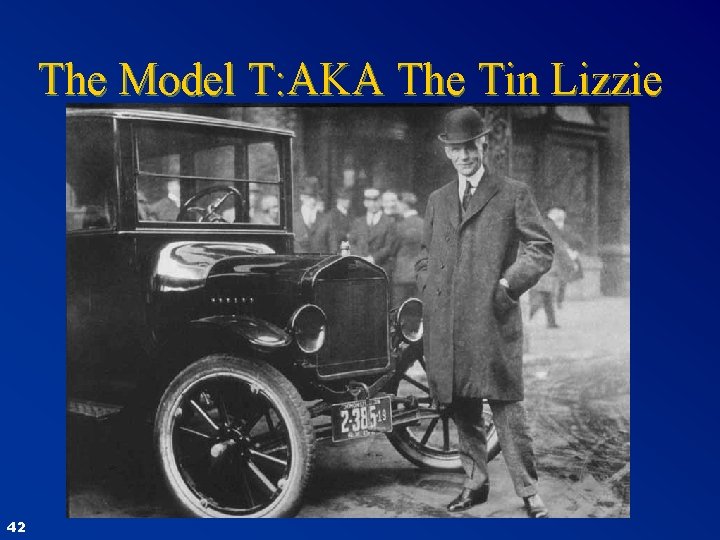 The Model T: AKA The Tin Lizzie 42 