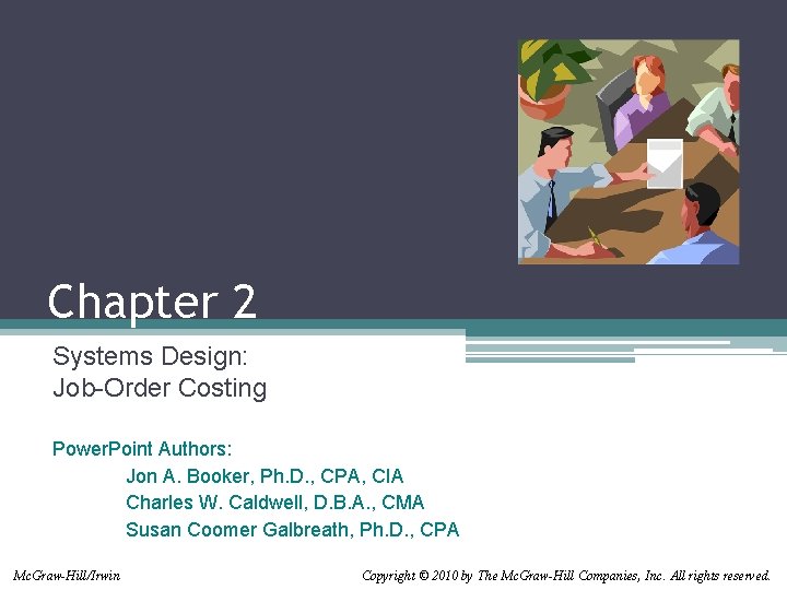 Chapter 2 Systems Design: Job-Order Costing Power. Point Authors: Jon A. Booker, Ph. D.