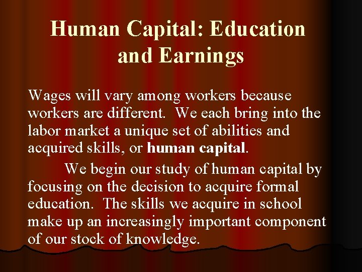 Human Capital: Education and Earnings Wages will vary among workers because workers are different.