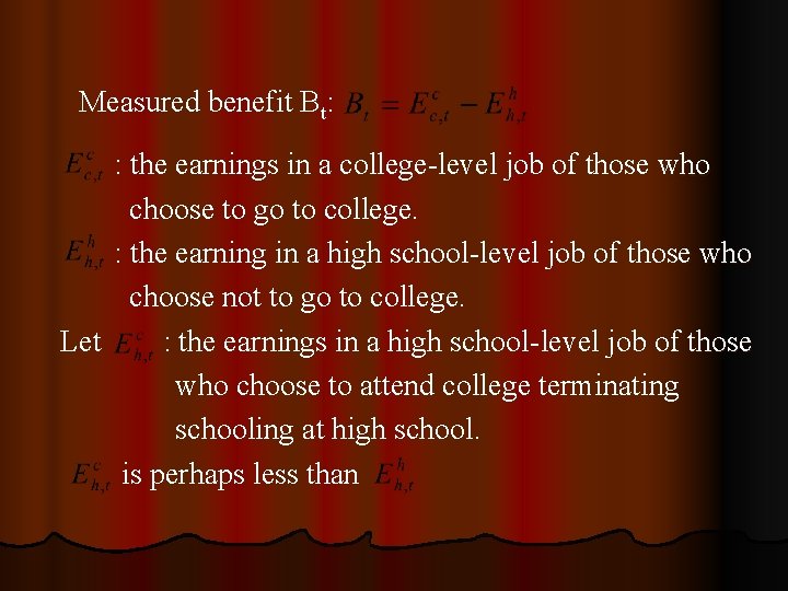 Measured benefit Bt: : the earnings in a college-level job of those who choose