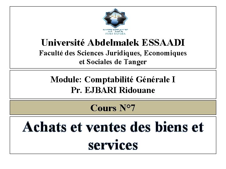 Université Abdelmalek ESSAADI Faculté des Sciences Juridiques, Economiques et Sociales de Tanger Module: Comptabilité