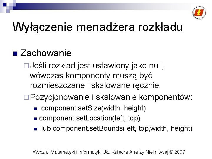 Wyłączenie menadżera rozkładu n Zachowanie ¨ Jeśli rozkład jest ustawiony jako null, wówczas komponenty