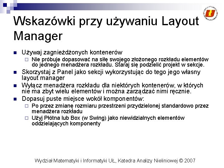 Wskazówki przy używaniu Layout Manager n Używaj zagnieżdżonych kontenerów ¨ n n n Nie