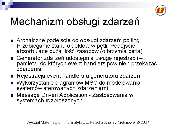 Mechanizm obsługi zdarzeń n n n Archaiczne podejście do obsługi zdarzeń: polling. Przebieganie stanu