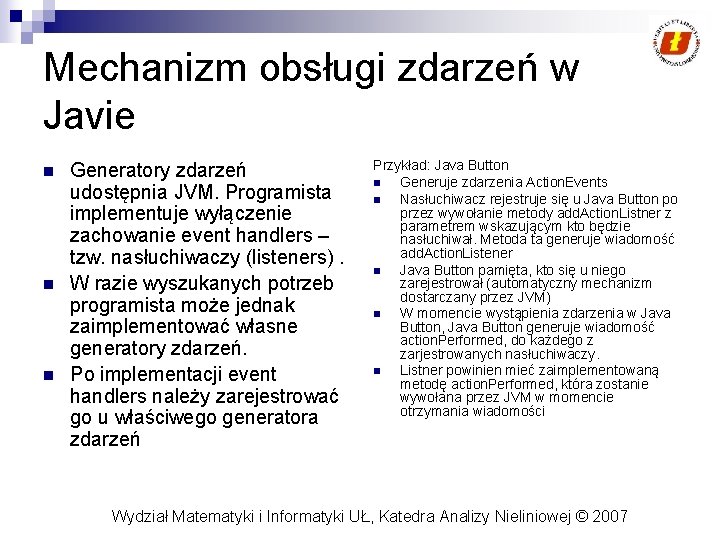 Mechanizm obsługi zdarzeń w Javie n n n Generatory zdarzeń udostępnia JVM. Programista implementuje