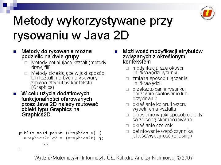 Metody wykorzystywane przy rysowaniu w Java 2 D n Metody do rysowania można podzielić