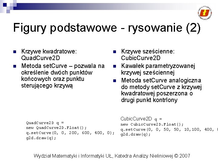 Figury podstawowe - rysowanie (2) n n Krzywe kwadratowe: Quad. Curve 2 D Metoda