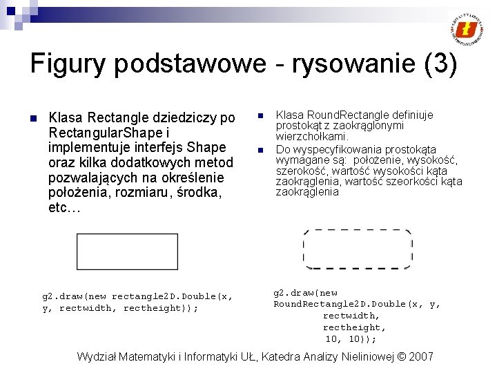 Figury podstawowe - rysowanie (3) n Klasa Rectangle dziedziczy po Rectangular. Shape i implementuje