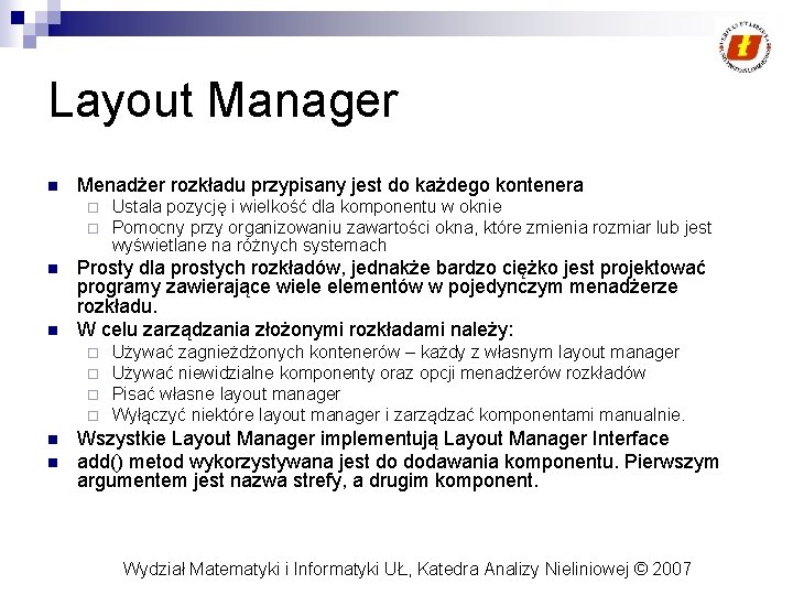 Layout Manager n Menadżer rozkładu przypisany jest do każdego kontenera ¨ ¨ n n