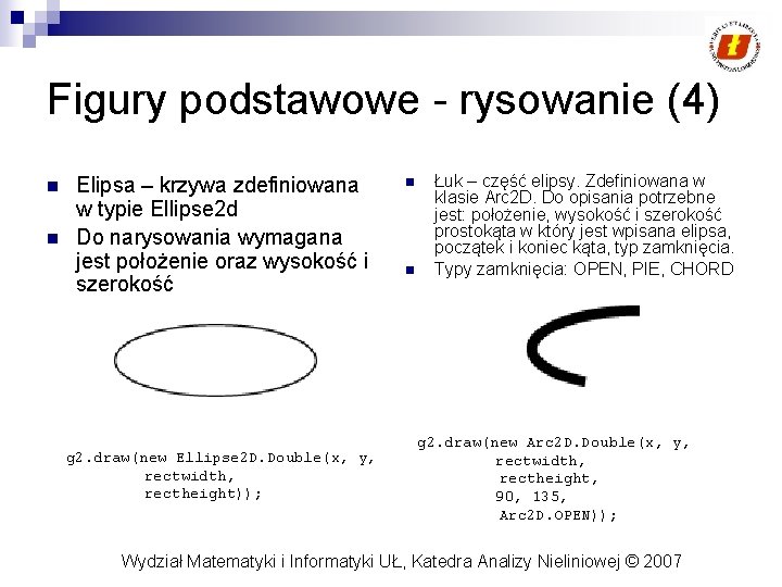 Figury podstawowe - rysowanie (4) n n Elipsa – krzywa zdefiniowana w typie Ellipse