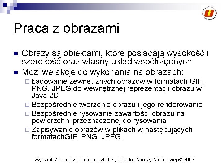 Praca z obrazami n n Obrazy są obiektami, które posiadają wysokość i szerokość oraz